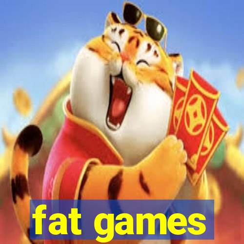 fat games